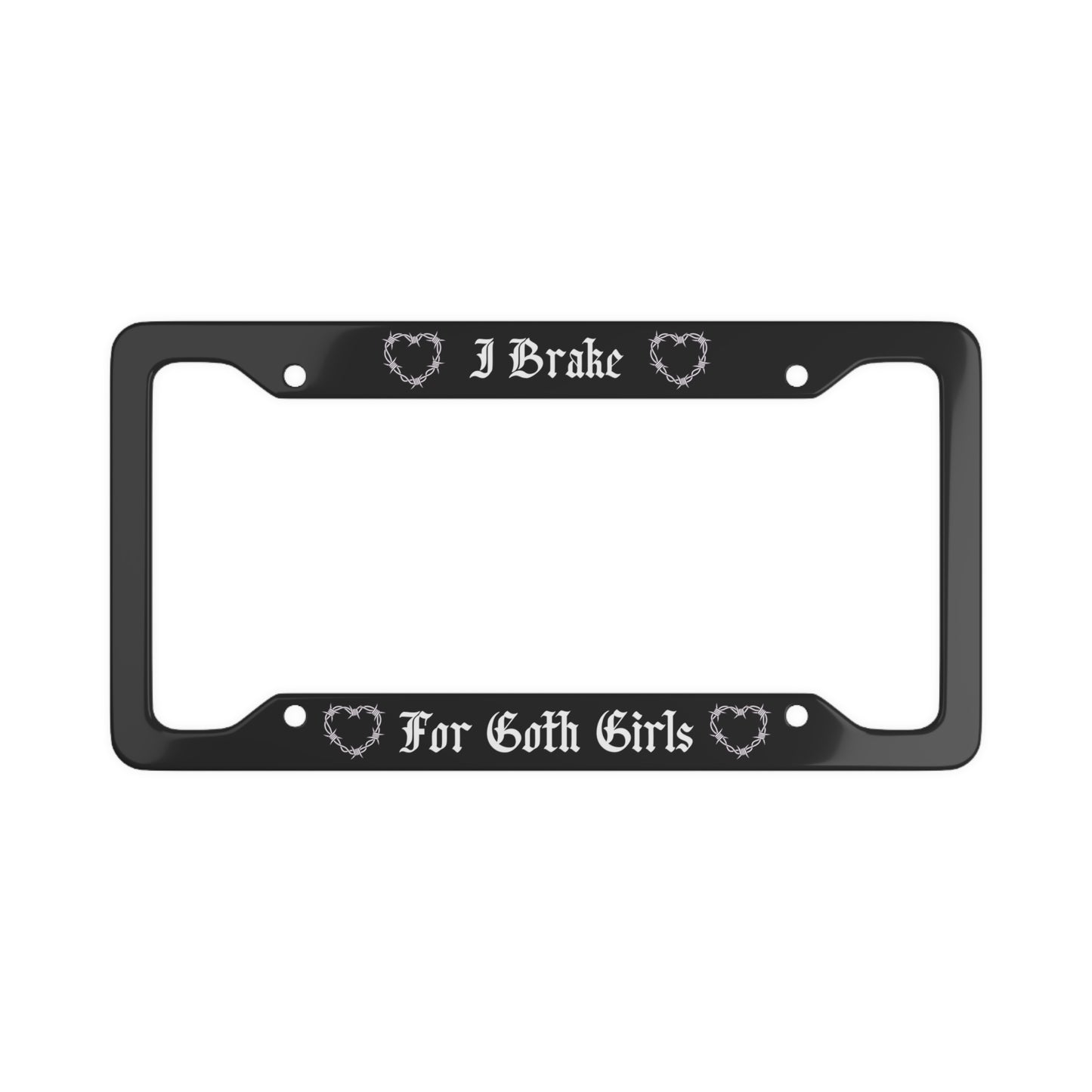 License Plate Frame - I Brake For Goth Girls