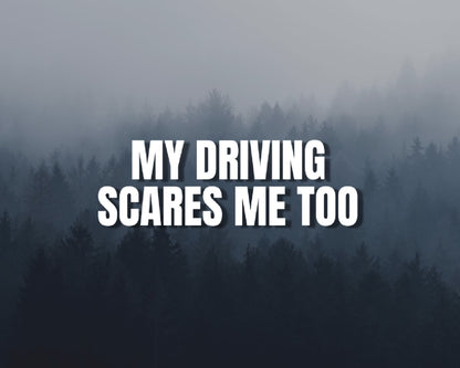 My Driving Scares Me Too Decal