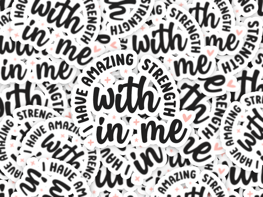 I Have Amazing Strength Within Me Sticker