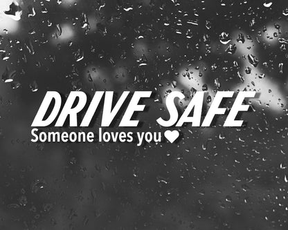 Drive Safe - Someone Loves You Decal