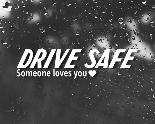 Drive Safe - Someone Loves You Decal